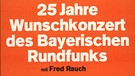 Plakat zur Veranstaltung „25 Jahre Wunschkonzert“ mit Moderator Fred Rauch | Bild: BR, Historisches Archiv